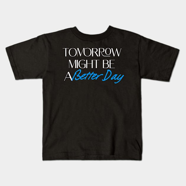 Tomorrow might be a better day. Kids T-Shirt by LineLyrics